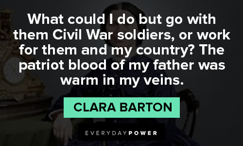 Clara Barton quotes about the patriot blood of my father was warm in my veins