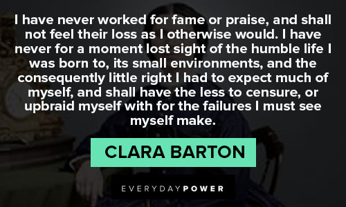 Clara Barton quotes about I have never worked for fame or praise