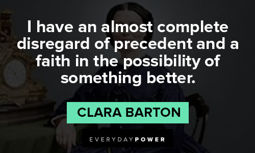 Clara Barton quotes about a faith in the possibility of something better