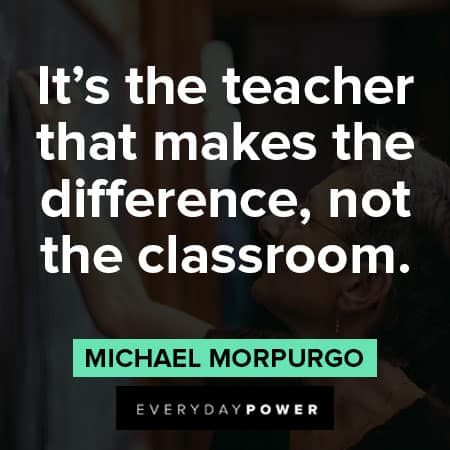 classroom quotes about it's the teacher that makes the difference, not the classroom