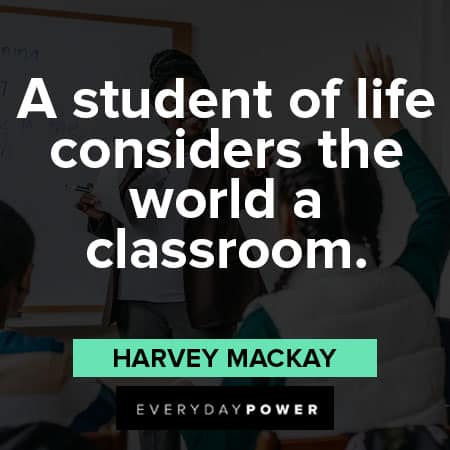 classroom quotes about a student of life sonsiders the world a classroom