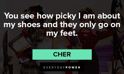 Clueless quotes about my shoes and they only go on my feet