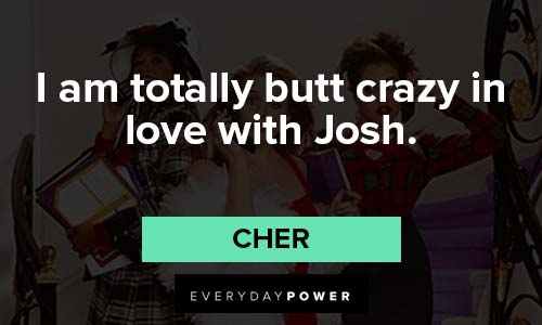 Clueless quotes about I'm totally butt crazy in love with josh