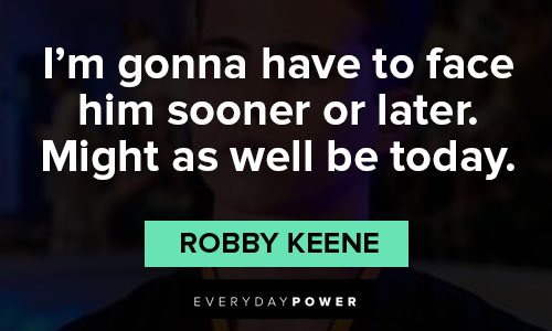 Cobra Kai quotes about I’m gonna have to face him sooner or later