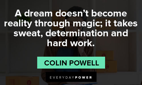 colin powell quotes about a dream doesn't become reality through magic