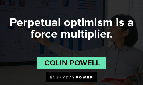 Colin Powell quotes about perpetual optimism is a force multiplier
