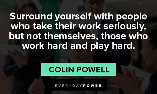 colin powell quotes about surround yourself with people who take their work seriously