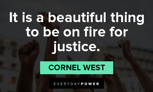 Cornel West quotes about it is a beautiful thing to be on fire for justice