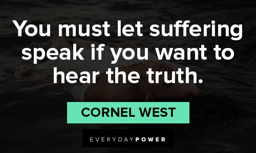 Cornel West quotes about you must let suffering speak if you want to hear the truth