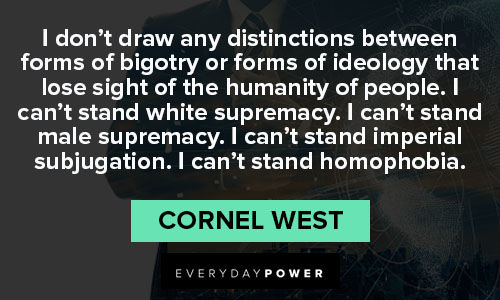 Cornel West quotes of ideology that lose sight of the humanity of people