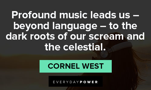 Cornel West quotes to the dark roots of our scream and the celestial