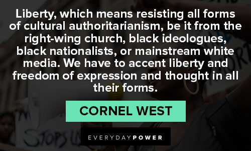 Cornel West quotes about we have to accent liberty and freedom of expression