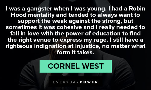 Cornel West quotes about I still have a righteous indignation at injustice