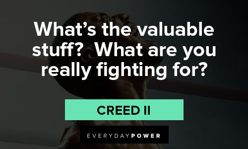 Creed II quotes about what's the valuable stuff? what are you fighting for?