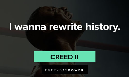 Creed II quotes about I wanna rewrite history