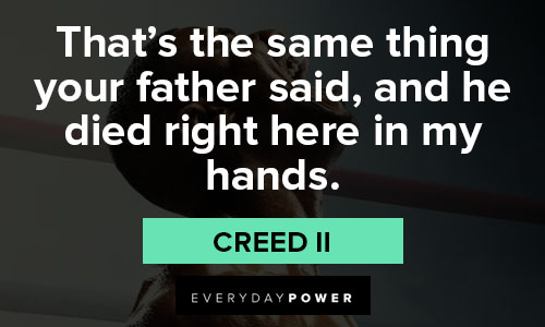 Creed II quotes that's the same thing your father said, and he died right here in my hands