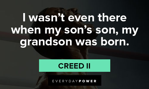 Creed II quotes about my grandson was born
