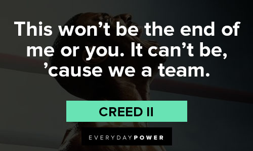 Creed II quotes about this won't be the end of me or you. It can't be cause we a team