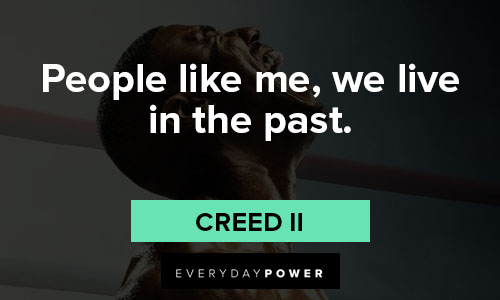 Creed II quotes about people like me, we like in the past