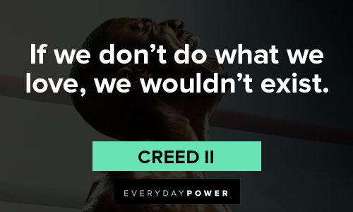 Creed II quotes what we love, we wouldn't exist
