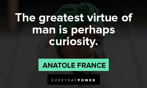 curiosity quotes about the greatest virtue of man is perhaps curiosity