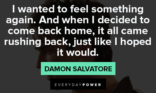 Damon Salvatore quotes about feeling something again