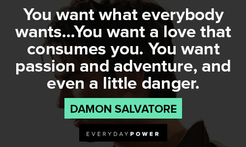 Damon Salvatore quotes about love and passion