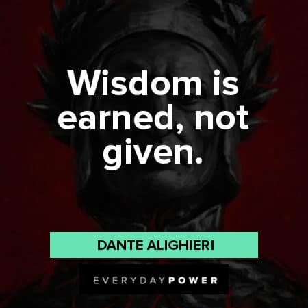 Dante’s Inferno quotes about wisdom is earned, not given