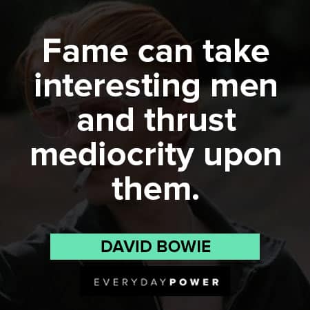 David Bowie quotes about fame can take interesting men