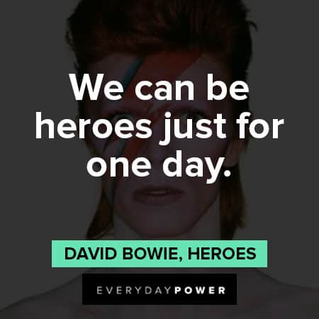 David Bowie quotes about we can be heroes just for one day