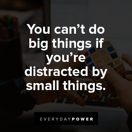 distraction quotes about you can't do big things if you're distracted by small things