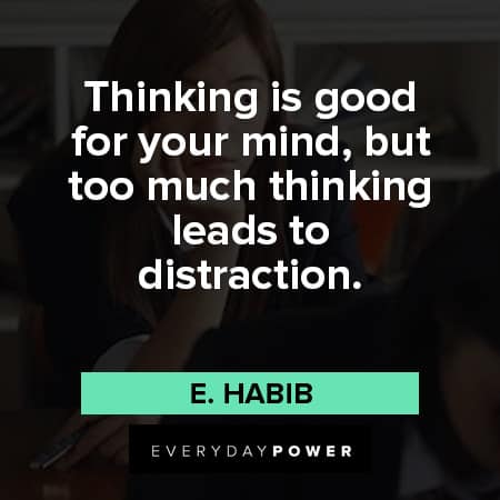 distraction quotes on thinking is good for your mind, but too much thinking leads to distraction