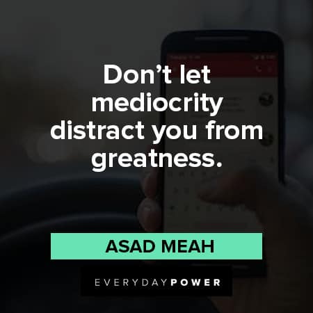 distraction quotes don't let dediocrity distract you from greatness