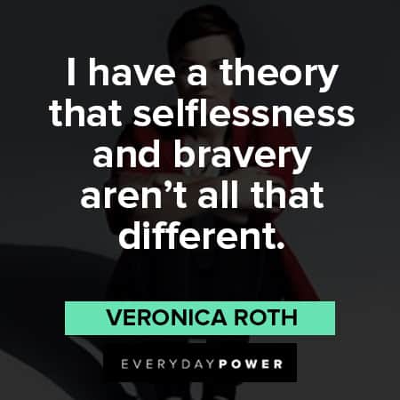 Divergent quotes that slflessness and bravery