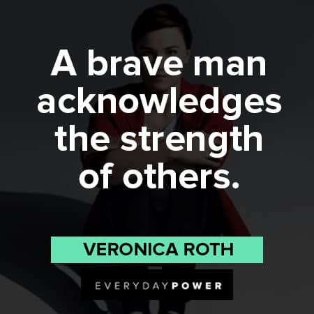 Divergent quotes about a brave man acknowledges the strength of others