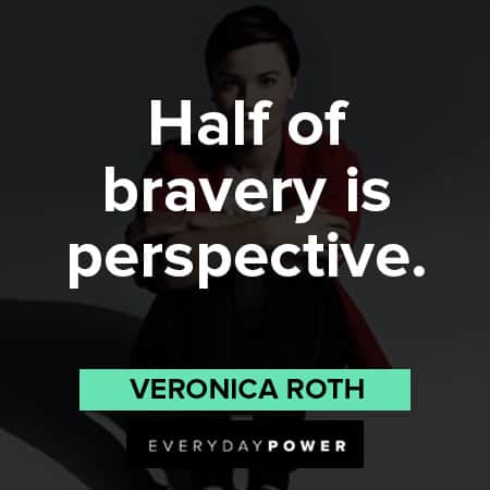 divergent quotes about half of bravery is perspective