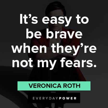 Divergent quotes to be brave when they're not my fears