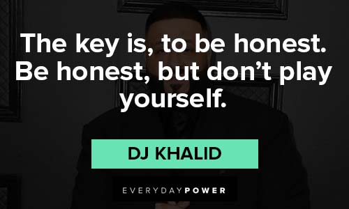 dj khaled quotes about honesty