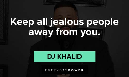 dj khaled quotes about keep all jealous people away form you