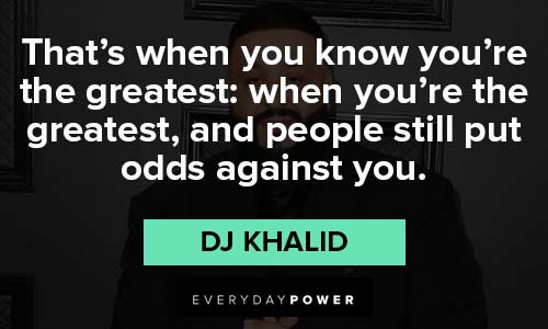 dj khaled quotes about you're the greatest