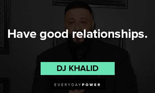 dj khaled quotes to have good relationships