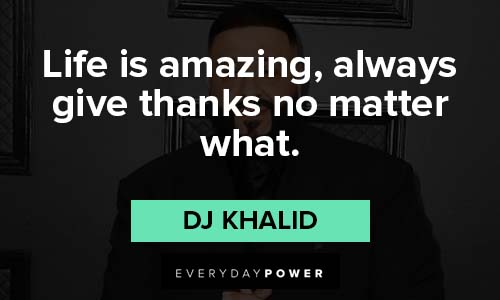 DJ Khaled quotes about life is amazing
