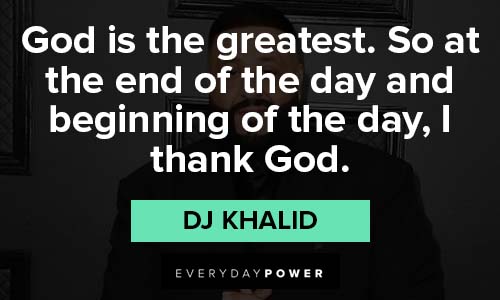 dj khaled quotes about GOD is the greatest