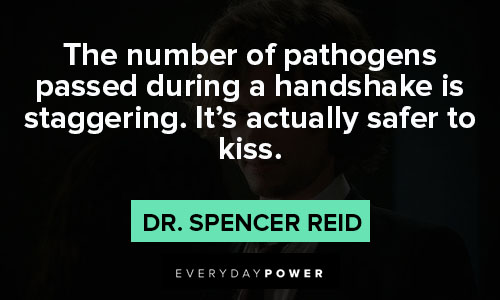 Dr. Spencer Reid quotes about the number of pathogens passed during a handshake is staggering