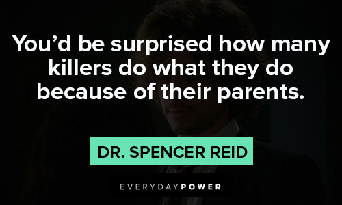 Dr. Spencer Reid quotes about you'd be surprised how many killers do what they do because of their parents