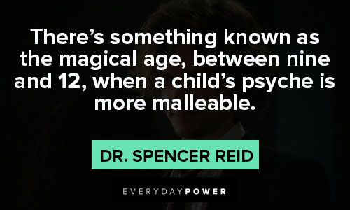 Dr. Spencer Reid quotes about there's something known as the magical age