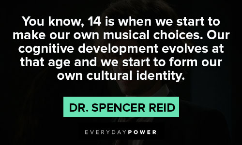 Dr. Spencer Reid quotes about we start to make our own musical choices