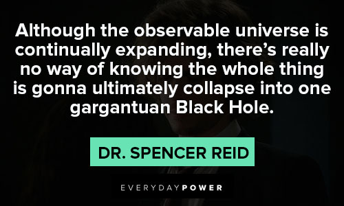 Dr. Spencer Reid quotes about although the observable universe is continually expanding