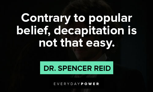 Dr. Spencer Reid quotes about contrary to popular belief, decapitation is not that easy