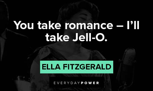 Ella Fitzgerald quotes about you take romance